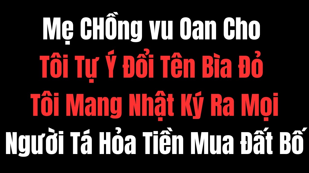 Bị Tố Chiếm Đất, Tôi Im Lặng Lấy Cuốn Nhật Ký Cũ Bí Mật Về Số Tiền Mua Đất Khiến Mẹ Chồng Cứng Họng