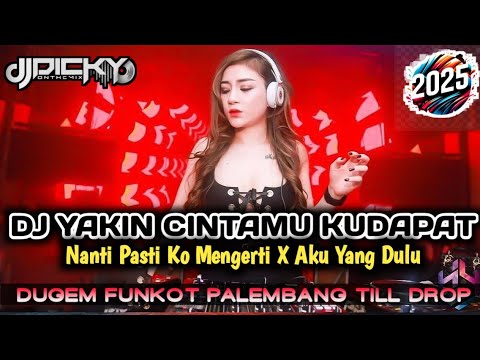 DJ YAKIN CINTAMU KUDAPAT❗❗DJ NANTI PASTI KO MENGERTI X AKU YANG DULU - DUGEM FUNKOT PALEMBANG ❗