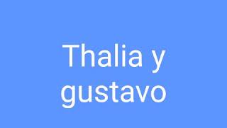 Thalia y gustavo
