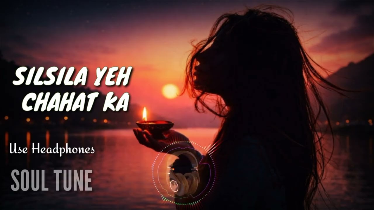 Silsila Yeh Chahat Ka | Slowed & Reverb | New song 2026 | Soul Tune
