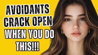 Avoidants Crack Open When You Do THIS No One Talks About It
