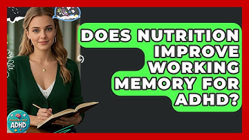 Does Nutrition Improve Working Memory For ADHD? - Managing Your ADHD