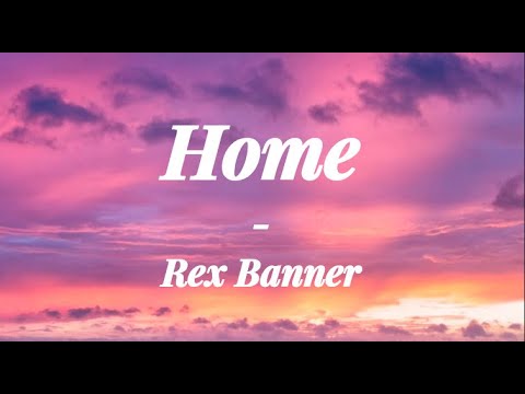 Rex Banner   Home  Lyrics