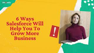 6 Ways Salesforce Will Help You To Grow More Business