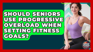 Should Seniors Use Progressive Overload When Setting Fitness Goals? - Senior Fitness Simplified