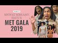 Northeast indian aunty reacts to met gala 2019  nijula reacts  dimasa aunty