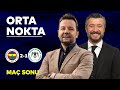 Fenerbahçe 2-1 Konyaspor | Orta Nokta - Erkut Öztürk, Elvir Baliç, Tümer Metin