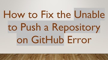 How to Fix the Unable to Push a Repository on GitHub Error