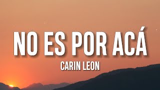 Carin Leon - No Es Por Acá (Letra/Lyrics)