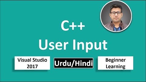 29. C++ in Urdu/Hindi Taking User input Beginners Tutorial vs 2017