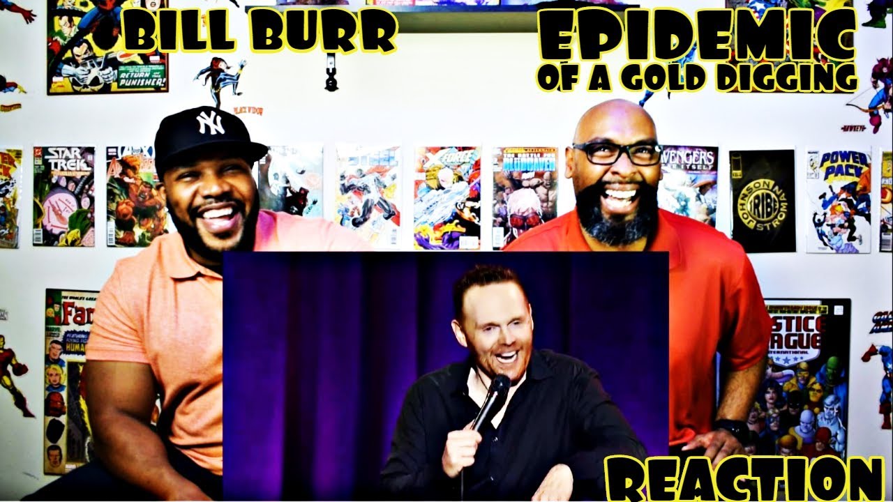 Bill Burr : Epidemic Of A Gold Digging Reaction