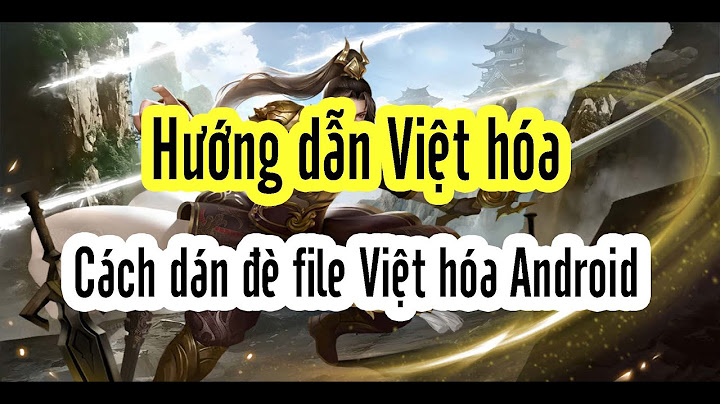 Hướng dẫn việt hóa game android năm 2024