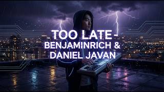 Too Late - BENJAMINRICH & Daniel Javan | Melancholic Electronic