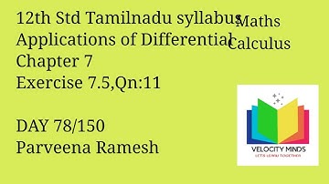 12th STD | Tamilnadu New syllabus Maths|Exercise 7.5, Qn:11|Application of Differential Calculus| 78
