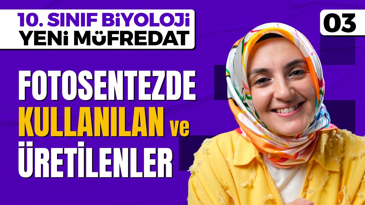 Fotosentezde Kullanılan ve Üretilen Maddeler - 03 | 10. Sınıf Biyoloji (Maarif, Yeni Müfredat)