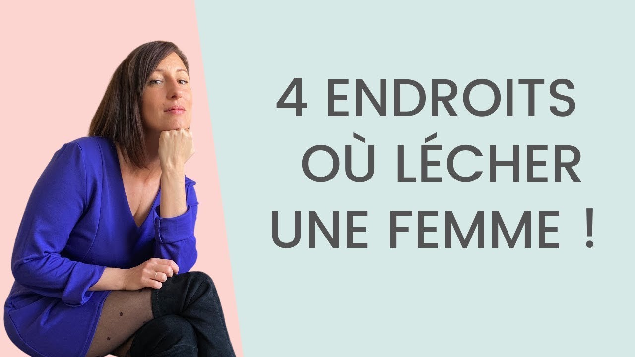 4 Endroits où LÉCHER une FEMME - YouTube