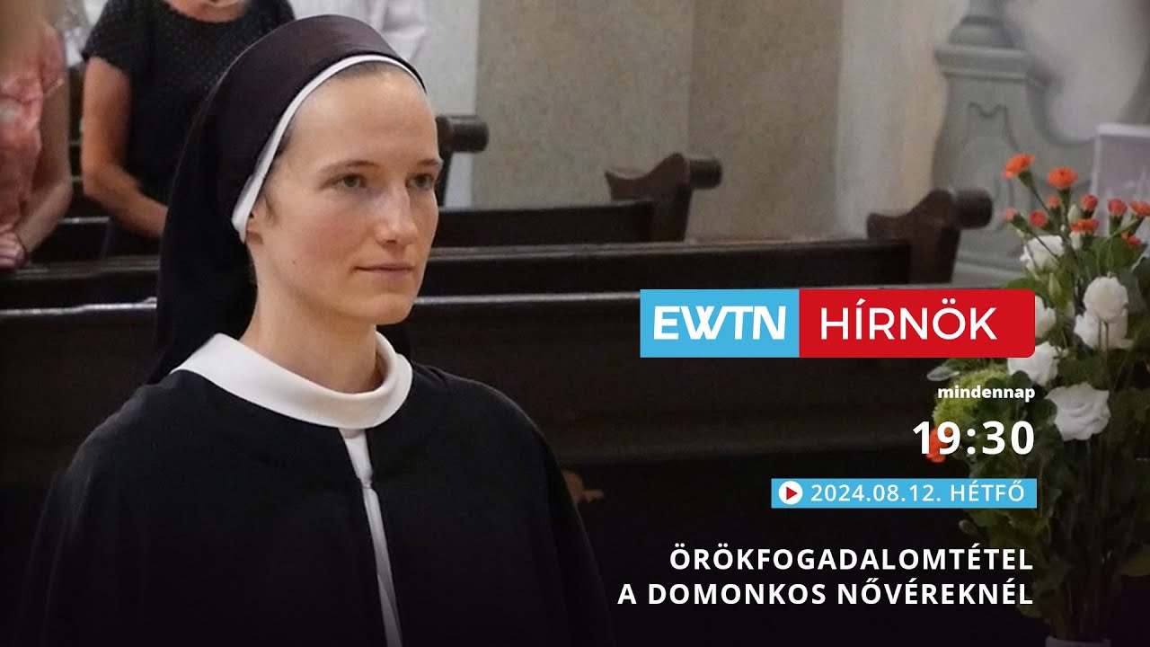Örökfogadalom a domonkos nővéreknél - EWTN Hírnök - 2024.08.12.
