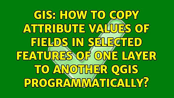 How to copy attribute values of fields in selected features of one layer to another Qgis...