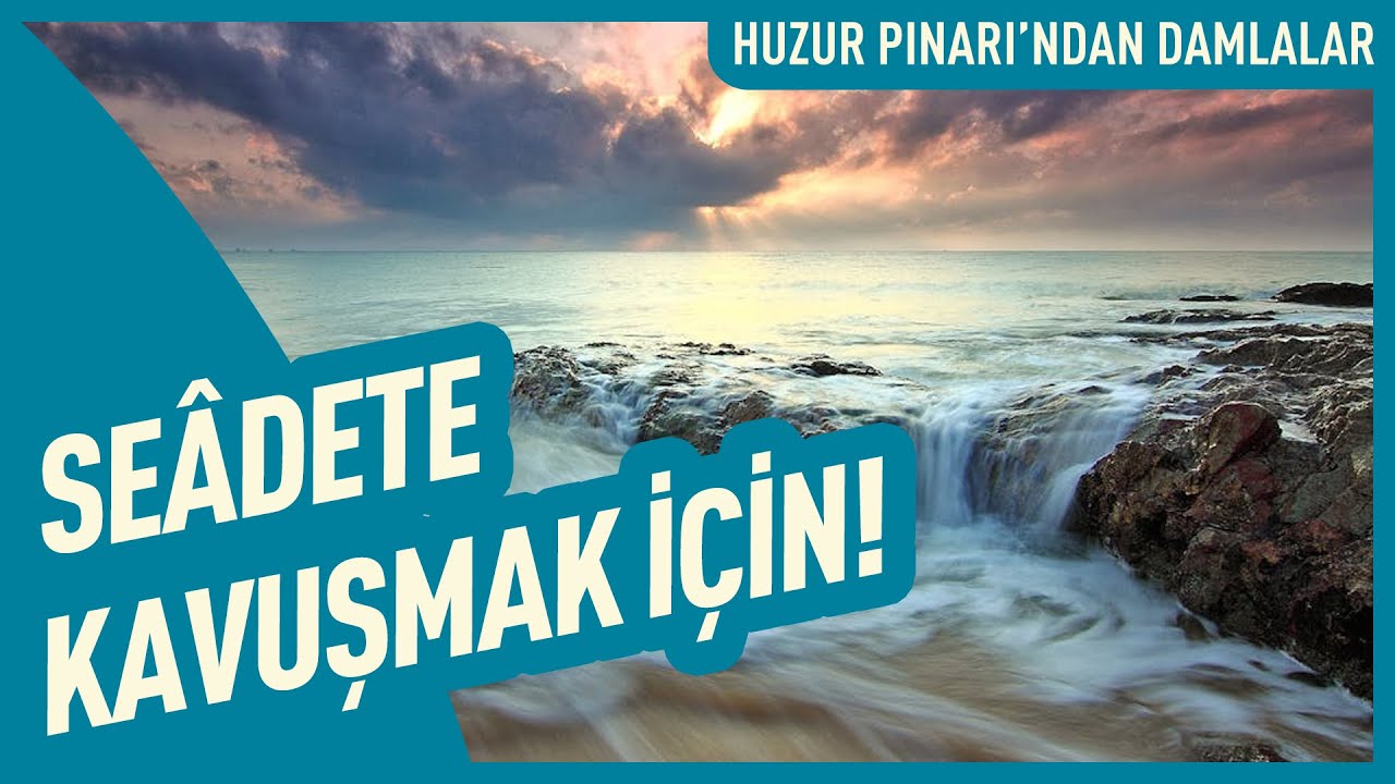 Seâdete Kavuşmak İçin! | Huzur Pınarı'ndan Damlalar - 1