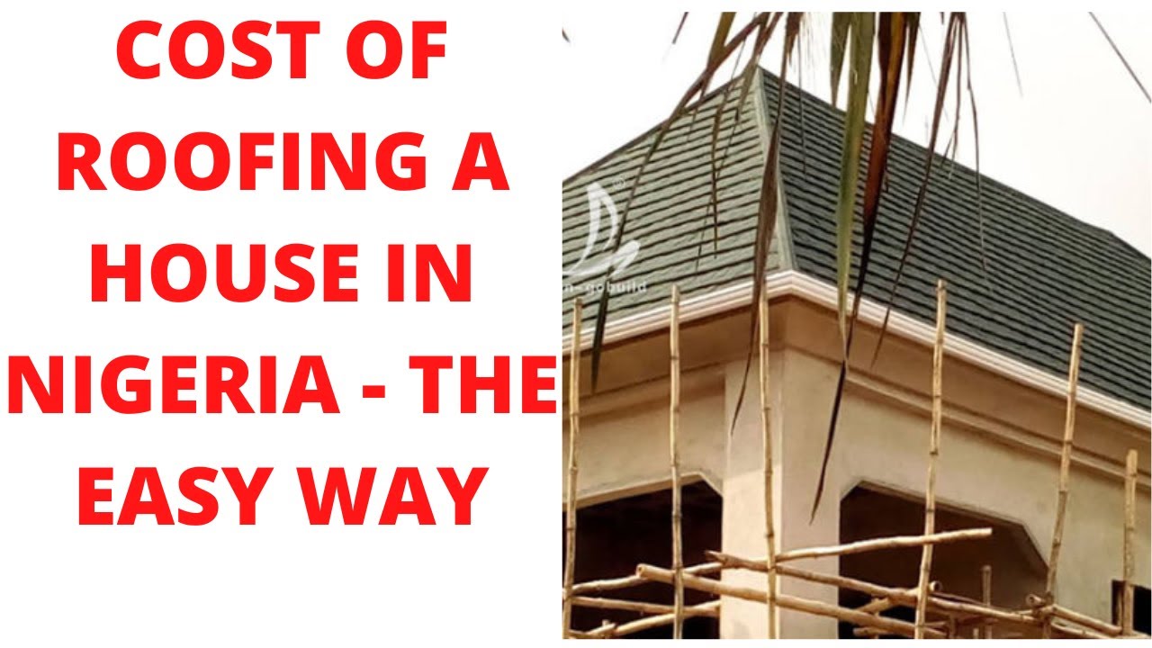 COST OF ROOFING A HOUSE IN NIGERIA THE EASY WAY YouTube
