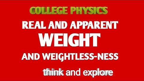 The real and apparent weight // weightless-ness // college physics