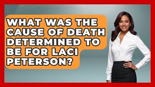 What Was The Cause Of Death Determined To Be For Laci Peterson - True Crime Lovers
