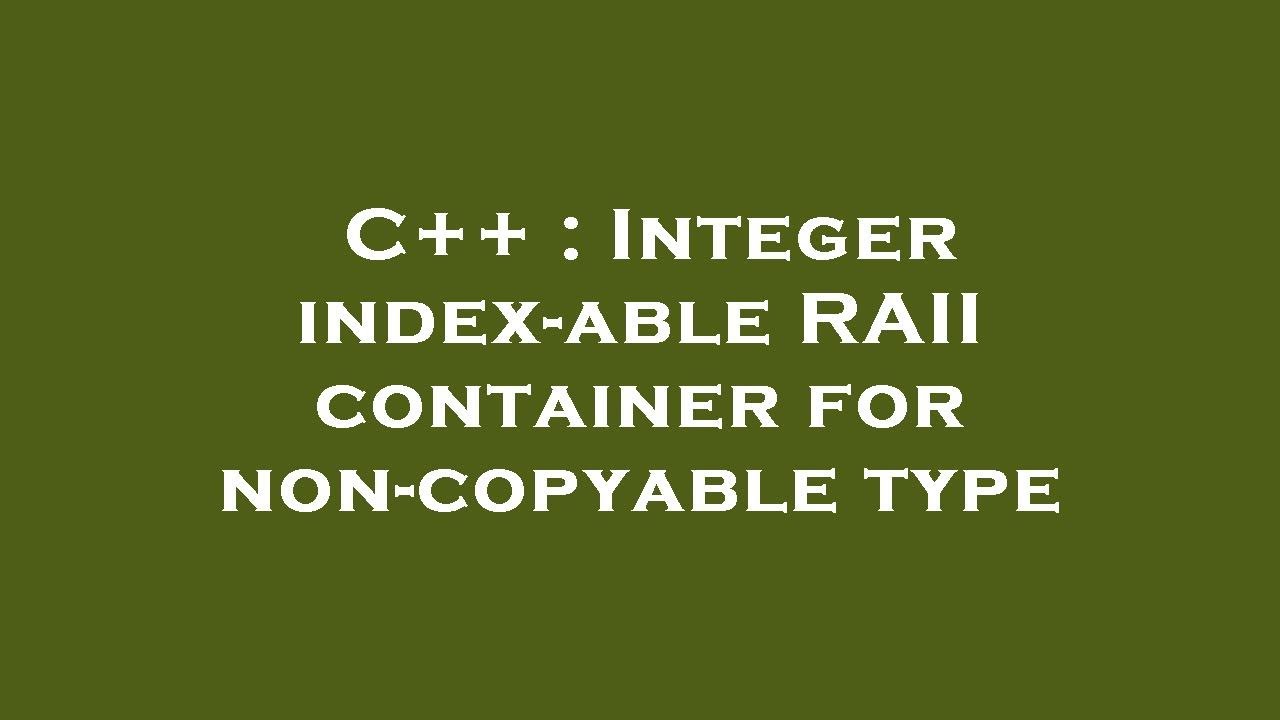 C++ : Integer index-able RAII container for non-copyable type - YouTube