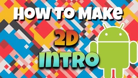 How To Make A 2D Intro On Android (Updated)