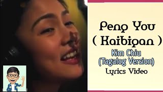 [ Kim Chiu ] Peng You ( Kaibigan ) Tagalog Version Lyrics Video