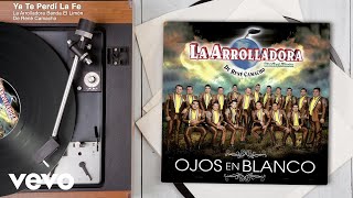 La Arrolladora Banda El Limón De René Camacho - Ya Te Perdí La Fe (Audio)