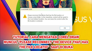 Tutorial Cara Mengatasi Corel Draw : Please Reconect the device that has the file location