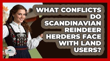 What Conflicts Do Scandinavian Reindeer Herders Face With Land Users? - Unmapping Scandinavia