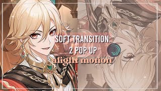 soft transition idea #2 || 2 pop up alight motion tutorial