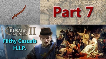 Crusader Kings II Multiplayer - HIP - Filthy Casuals #23 - Part 7