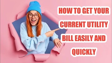 How to Get Your Current Utility Bill Easily and Quickly; For Your Various Verifications...