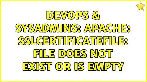 DevOps & SysAdmins: Apache: SSLCertificateFile: file does not exist or is empty (2 Solutions!!)