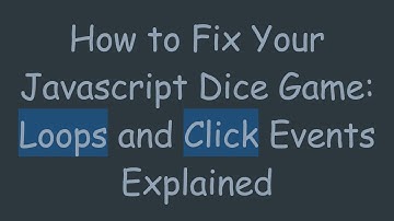 How to Fix Your Javascript Dice Game: Loops and Click Events Explained