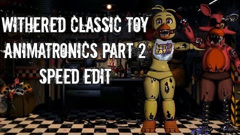 Withered Classic Animatronics Part 2