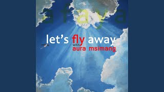 Let's Fly Away (feat. Aura Msimang)