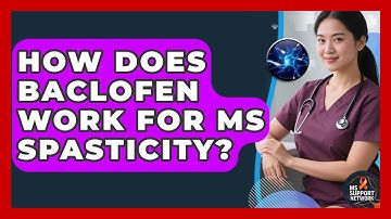 How Does Baclofen Work For MS Spasticity? - MS Support Network