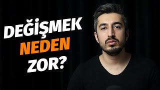 Değişmek Neden Zor?