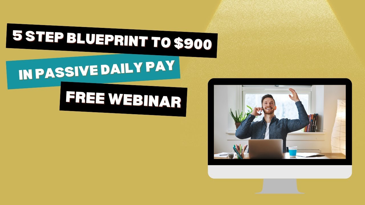 5 Step Blueprint to $900 in Passive Daily Pay - Free Webinar - YouTube
