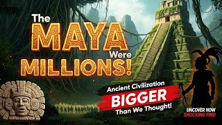 The Maya Were MILLIONS: Ancient Civilization Bigger Than We Thought!