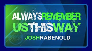 ALWAYS REMEMBER US THIS WAY | Josh Rabenold | With Lyrics | ʙʀɪᴀɴ𝔓𝔩𝔞𝔶𝔩𝔦𝔰𝔱