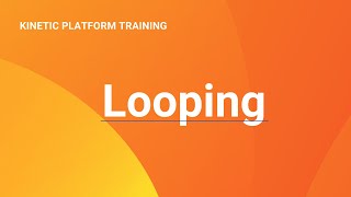 Looping: Kinetic Data Platform Training