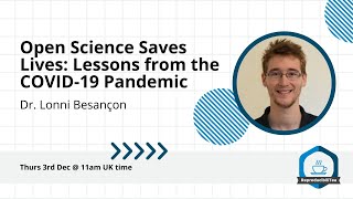 Open Science Saves Lives: Lessons from the COVID-19 Pandemic | Dr Lonni Besançon