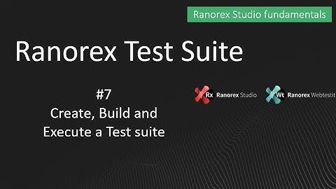 Ranorex fundamentals #7 Create, Build and Execute a Test Suite