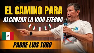 PADRE LUIS TORO en CANCUN 🇲🇽 muestra cual es el CAMINO para ganar la VIDA ETERNA 