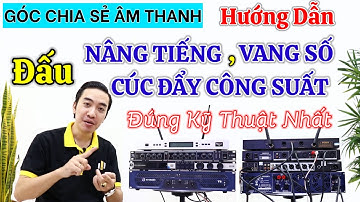Hướng dẫn đấu Nâng Tiếng xuống Vang Số và Cục Đẩy Công Suất chuẩn nhất
