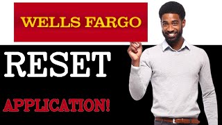 How To Reset Wells Fargo Mortgage Application (2025)